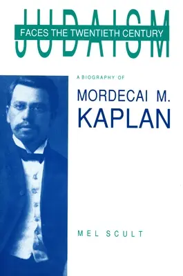 Judaizm w obliczu dwudziestego wieku: Biografia Mordechaja M. Kaplana - Judaism Faces the Twentieth Century: A Biography of Mordecai M. Kaplan