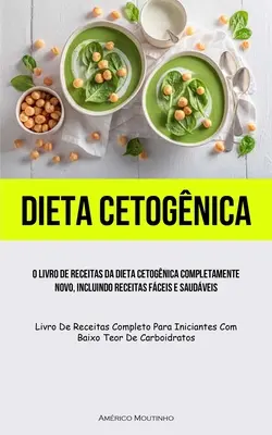 Dieta Cetognica: Kompletnie nowa książka kucharska na temat diety cetogicznej, zawierająca przepisy na dania dietetyczne i zdrowe (Livro de receitas c - Dieta Cetognica: O livro de receitas da dieta cetognica completamente novo, incluindo receitas fceis e saudveis (Livro de receitas c