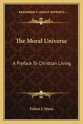 Moralny wszechświat: Przedmowa do życia chrześcijańskiego - The Moral Universe: A Preface To Christian Living