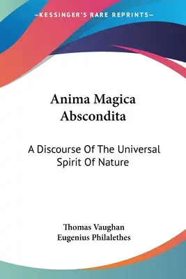 Anima Magica Abscondita: Rozprawa o uniwersalnym duchu natury - Anima Magica Abscondita: A Discourse Of The Universal Spirit Of Nature