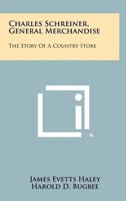 Charles Schreiner, General Merchandise: Historia wiejskiego sklepu - Charles Schreiner, General Merchandise: The Story of a Country Store