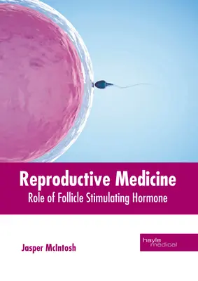 Medycyna reprodukcyjna: Rola hormonu folikulotropowego - Reproductive Medicine: Role of Follicle Stimulating Hormone