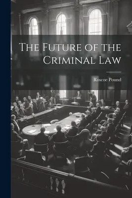 Przyszłość prawa karnego - The Future of the Criminal Law