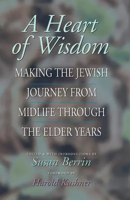 Serce mądrości: Żydowska podróż od połowy życia do późnej starości - A Heart of Wisdom: Making the Jewish Journey from Midlife Through the Elder Years