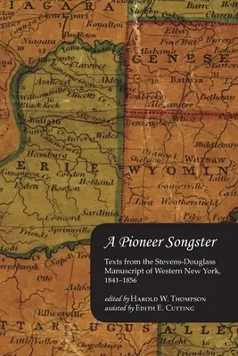 A Pioneer Songster: Teksty z rękopisu Stevensa-Douglassa z zachodniego Nowego Jorku, 1841-1856 - A Pioneer Songster: Texts from the Stevens-Douglass Manuscript of Western New York, 1841-1856