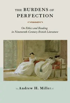 The Burdens of Perfection: O etyce i czytaniu w dziewiętnastowiecznej literaturze brytyjskiej - The Burdens of Perfection: On Ethics and Reading in Nineteenth-Century British Literature