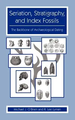 Seracja, stratygrafia i skamieniałości indeksowe: Podstawa datowania archeologicznego - Seriation, Stratigraphy, and Index Fossils: The Backbone of Archaeological Dating