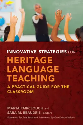 Innowacyjne strategie nauczania języka dziedzictwa kulturowego: praktyczny przewodnik dla klasy - Innovative Strategies for Heritage Language Teaching: A Practical Guide for the Classroom