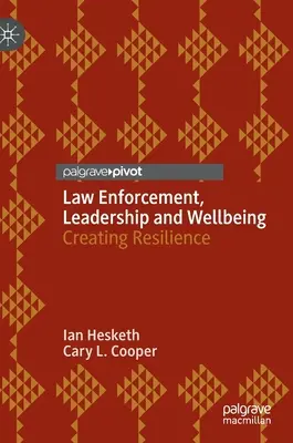 Egzekwowanie prawa, przywództwo i dobre samopoczucie: Tworzenie odporności - Law Enforcement, Leadership and Wellbeing: Creating Resilience