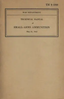 US Army Technical Manual Small-Arms Ammunition TM 9-1990 z 23 maja 1942 r. - US Army Technical Manual Small-Arms Ammunition TM 9-1990 Dated May 23, 1942