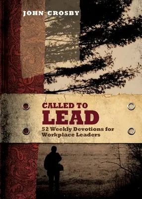 Wezwani do przewodzenia: 52 cotygodniowe nabożeństwa dla liderów w miejscu pracy - Called to Lead: 52 Weekly Devotions for Workplace Leaders