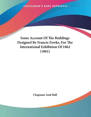 Niektóre opisy budynków zaprojektowanych przez Francisa Fowke'a na międzynarodową wystawę w 1862 r. (1861) - Some Account Of The Buildings Designed By Francis Fowke, For The International Exhibition Of 1862 (1861)