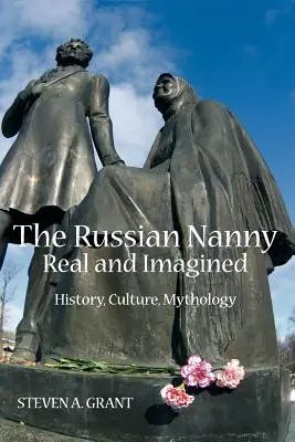 Rosyjska niania, prawdziwa i wyobrażona: Historia, kultura, mitologia - The Russian Nanny, Real and Imagined: History, Culture, Mythology