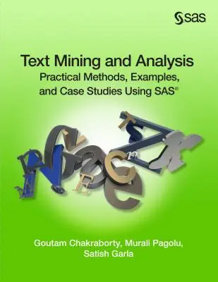 Eksploracja i analiza tekstu: Praktyczne metody, przykłady i studia przypadków z wykorzystaniem SAS - Text Mining and Analysis: Practical Methods, Examples, and Case Studies Using SAS