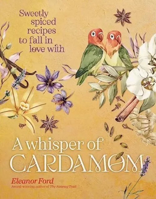 Whisper of Cardamom - Słodko przyprawione przepisy, w których można się zakochać - Whisper of Cardamom - Sweetly spiced recipes to fall in love with