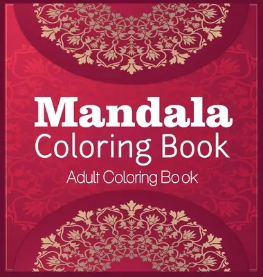 Kolorowanka Mandala Kolorowanka dla dorosłych: Kolorowanka dla relaksu Mandala w twardej oprawie - Mandala Coloring Book Adult Coloring Book: Coloring Book For Relaxation Mandala Coloring Hardcover