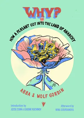 Dlaczego? Albo jak chłop dostał się do krainy anarchii: Anarchistyczna baśń z czasów rewolucji rosyjskiej - Why? Or, How a Peasant Got Into the Land of Anarchy: An Anarchist Fairytale from the Russian Revolution