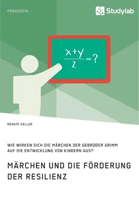 Mrchen und die Frderung der Resilienz. Jak wpływają gry z serii Grimm na rozwój dzieci? - Mrchen und die Frderung der Resilienz. Wie wirken sich die Mrchen der Gebrder Grimm auf die Entwicklung von Kindern aus?