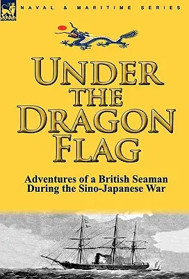 Pod flagą smoka: przygody brytyjskiego marynarza podczas wojny chińsko-japońskiej - Under the Dragon Flag: the Adventures of a British Seaman During the Sino-Japanese War