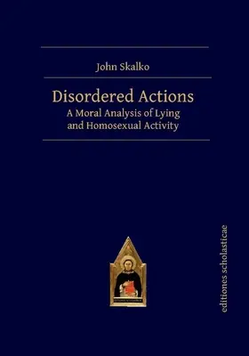 Nieuporządkowane działania: Moralna analiza kłamstwa i aktywności homoseksualnej - Disordered Actions: A Moral Analysis of Lying and Homosexual Activity