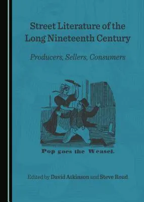 Literatura uliczna długiego dziewiętnastego wieku: Producenci, sprzedawcy, konsumenci - Street Literature of the Long Nineteenth Century: Producers, Sellers, Consumers