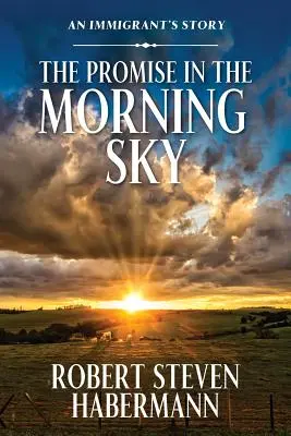 Obietnica na porannym niebie: Historia imigranta - The Promise in the Morning Sky: An Immigrant's Story