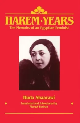 Lata w haremie: Wspomnienia egipskiej feministki, 1879-1924 - Harem Years: The Memoirs of an Egyptian Feminist, 1879-1924