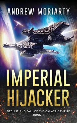 Imperial Hijacker: Schyłek i upadek Imperium Galaktycznego Księga 4 - Imperial Hijacker: Decline and Fall of the Galactic Empire Book 4
