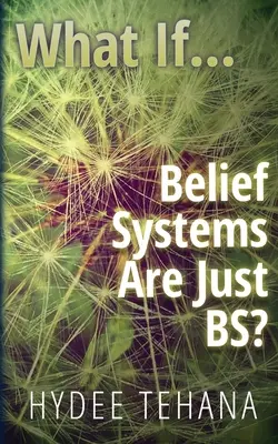 Co jeśli...: Systemy przekonań to tylko ściema? - What If...: Belief Systems Are Just BS?