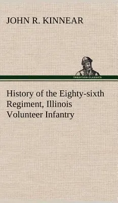 Historia osiemdziesiątego szóstego pułku piechoty ochotniczej stanu Illinois w okresie jego służby - History of the Eighty-sixth Regiment, Illinois Volunteer Infantry, during its term of service