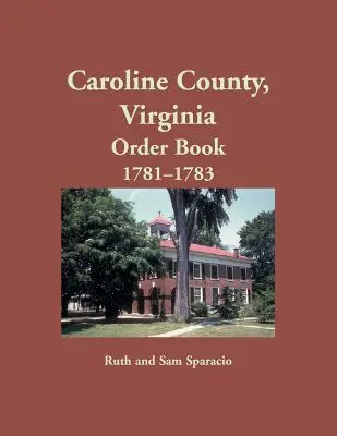 Hrabstwo Caroline, Virginia Księga zamówień, 1781-1783 - Caroline County, Virginia Order Book, 1781-1783