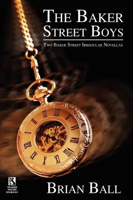 The Baker Street Boys: Two Baker Street Irregulars Novellas / Time for Murder: Makabryczne historie kryminalne (Wildside Mystery Double #11) - The Baker Street Boys: Two Baker Street Irregulars Novellas / Time for Murder: Macabre Crime Stories (Wildside Mystery Double #11)