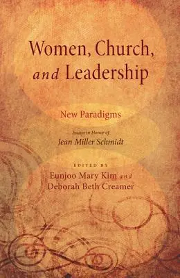 Kobiety, Kościół i przywództwo: Nowe paradygmaty: Eseje ku czci Jean Miller Schmidt - Women, Church, and Leadership: New Paradigms: Essays in Honor of Jean Miller Schmidt
