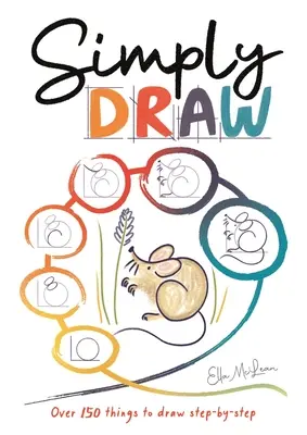 Po prostu rysuj: Ponad 150 rzeczy do narysowania krok po kroku - Simply Draw: Over 150 Things to Draw Step-By-Step