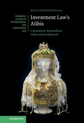 Alibi prawa inwestycyjnego: kolonializm, imperializm, dług i rozwój - Investment Law's Alibis: Colonialism, Imperialism, Debt and Development