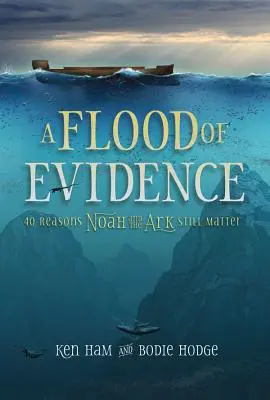 Powódź dowodów: 40 powodów, dla których Noe i Arka wciąż mają znaczenie - A Flood of Evidence: 40 Reasons Noah and the Ark Still Matter