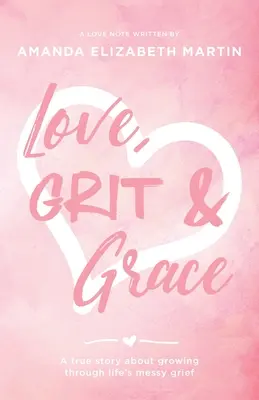 Love, Grit and Grace: Prawdziwa historia o dojrzewaniu przez życiowy smutek - Love, Grit and Grace: A true story about growing through life's messy grief