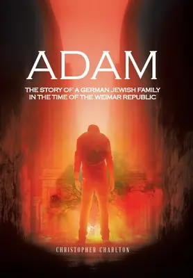 Adam: Historia niemieckiej rodziny żydowskiej w czasach Republiki Weimarskiej - Adam: The Story of a German Jewish Family in the Time of the Weimar Republic