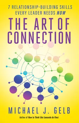 The Art of Connection: 7 umiejętności budowania relacji, których potrzebuje każdy lider - The Art of Connection: 7 Relationship-Building Skills Every Leader Needs Now