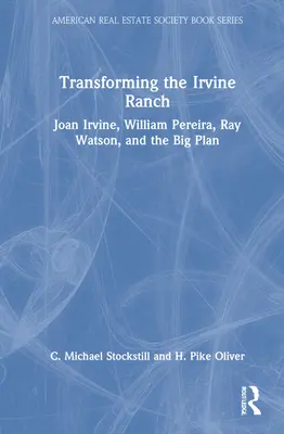 Przekształcanie Rancza Irvine: Joan Irvine, William Pereira, Ray Watson i Wielki Plan - Transforming the Irvine Ranch: Joan Irvine, William Pereira, Ray Watson, and the Big Plan