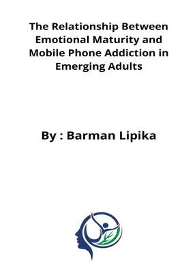 Związek między dojrzałością emocjonalną a uzależnieniem od telefonów komórkowych u wschodzących dorosłych - The relationship between emotional maturity and mobile phone addiction in emerging adults