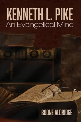 Kenneth L. Pike: Ewangeliczny umysł - Kenneth L. Pike: An Evangelical Mind