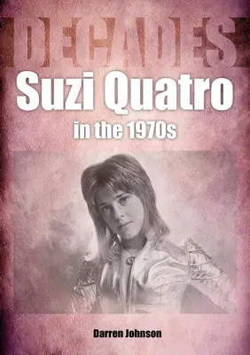 Suzi Quatro w latach siedemdziesiątych: Dekady - Suzi Quatro in the 1970s: Decades