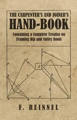 The Carpenter's and Joiner's Hand-Book - Containing a Complete Treatise on Framing Hip and Valley Roofs (Podręcznik cieśli i stolarza - zawierający kompletny traktat na temat dachów czterospadowych i dwuspadowych) - The Carpenter's and Joiner's Hand-Book - Containing a Complete Treatise on Framing Hip and Valley Roofs