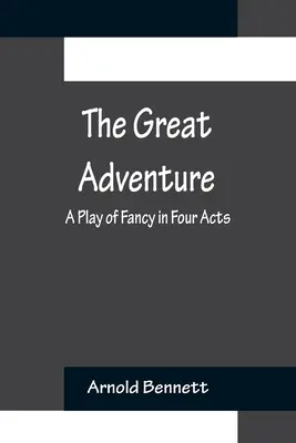 Wielka przygoda: Fantazyjna sztuka w czterech aktach - The Great Adventure: A Play of Fancy in Four Acts