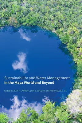 Zrównoważony rozwój i gospodarka wodna w świecie Majów i nie tylko - Sustainability and Water Management in the Maya World and Beyond