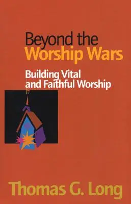 Poza wojnami o uwielbienie: budowanie żywego i wiernego uwielbienia - Beyond the Worship Wars: Building Vital and Faithful Worship