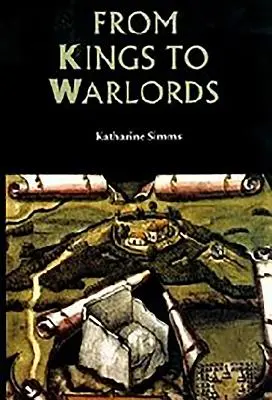 Od królów do watażków: Zmieniająca się struktura polityczna gaelickiej Irlandii w późnym średniowieczu - From Kings to Warlords: The Changing Political Structure of Gaelic Ireland in the Later Middle Ages