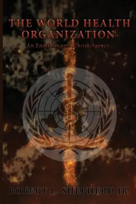 Światowa Organizacja Zdrowia: Agencja antychrysta czasów ostatecznych - The World Health Organization: An Endtime Anti-Christ Agency