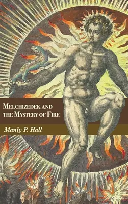 Melchizedek i tajemnica ognia: Traktat w trzech częściach - Melchizedek and the Mystery of Fire: A Treatise in Three Parts